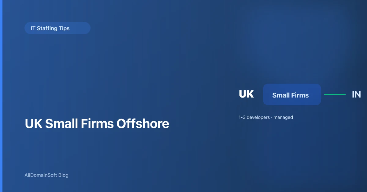 Offshore Developers for UK Small Firms: Practical Hiring Guide