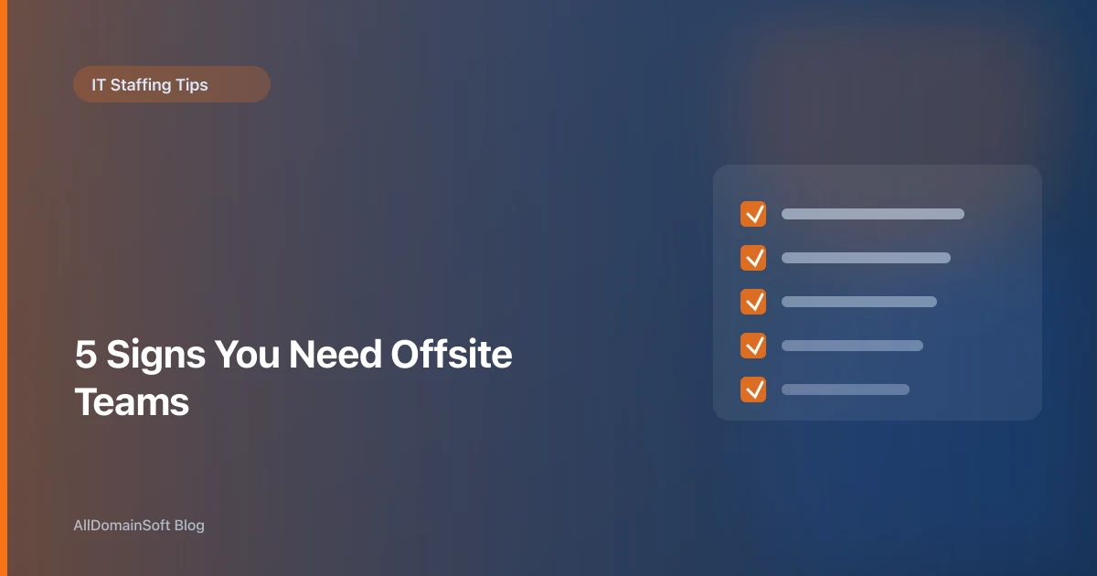 5 Signs Your Company Needs a Dedicated Offsite Development Team